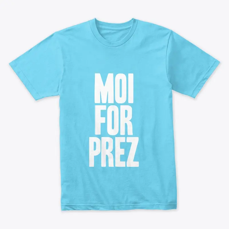 moi for prez